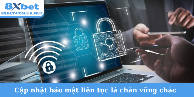 Cập nhật bảo mật liên tục lá chắn vững chắc
