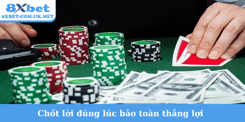 Chốt lời đúng lúc bảo toàn thắng lợi