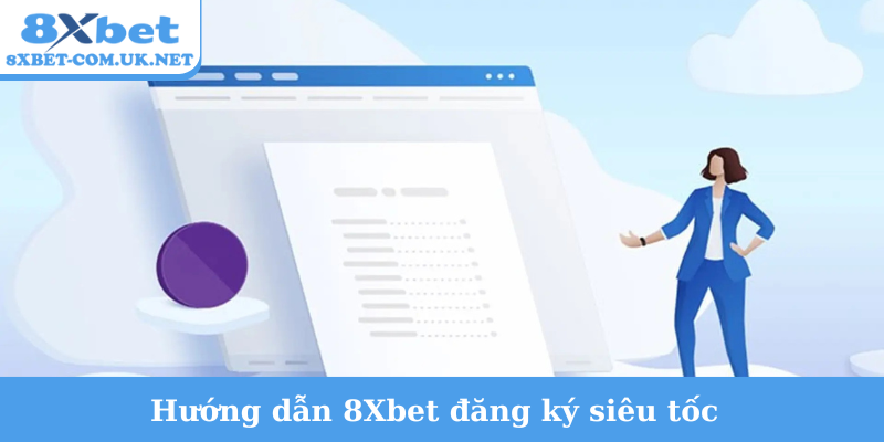 Hướng dẫn 8Xbet đăng ký siêu tốc