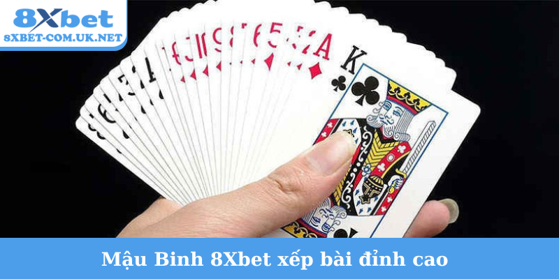 Mậu Binh 8Xbet xếp bài đỉnh cao
