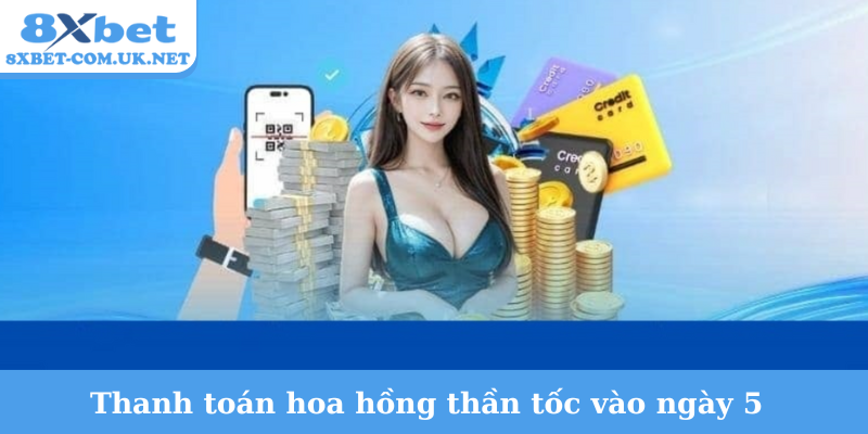 Thanh toán hoa hồng thần tốc vào ngày 5