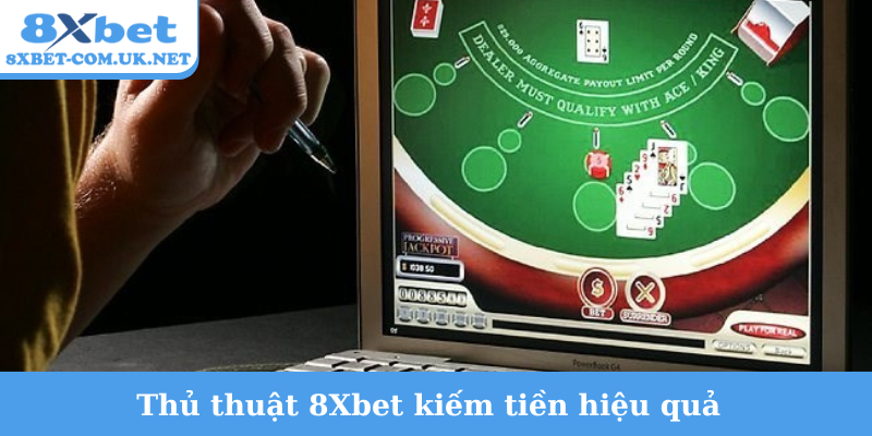 Thủ thuật 8Xbet kiếm tiền hiệu quả
